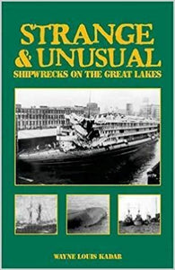 Strange & Unusual  Shipwrecks On The Great Lakes  by Wayne Louis Kadar